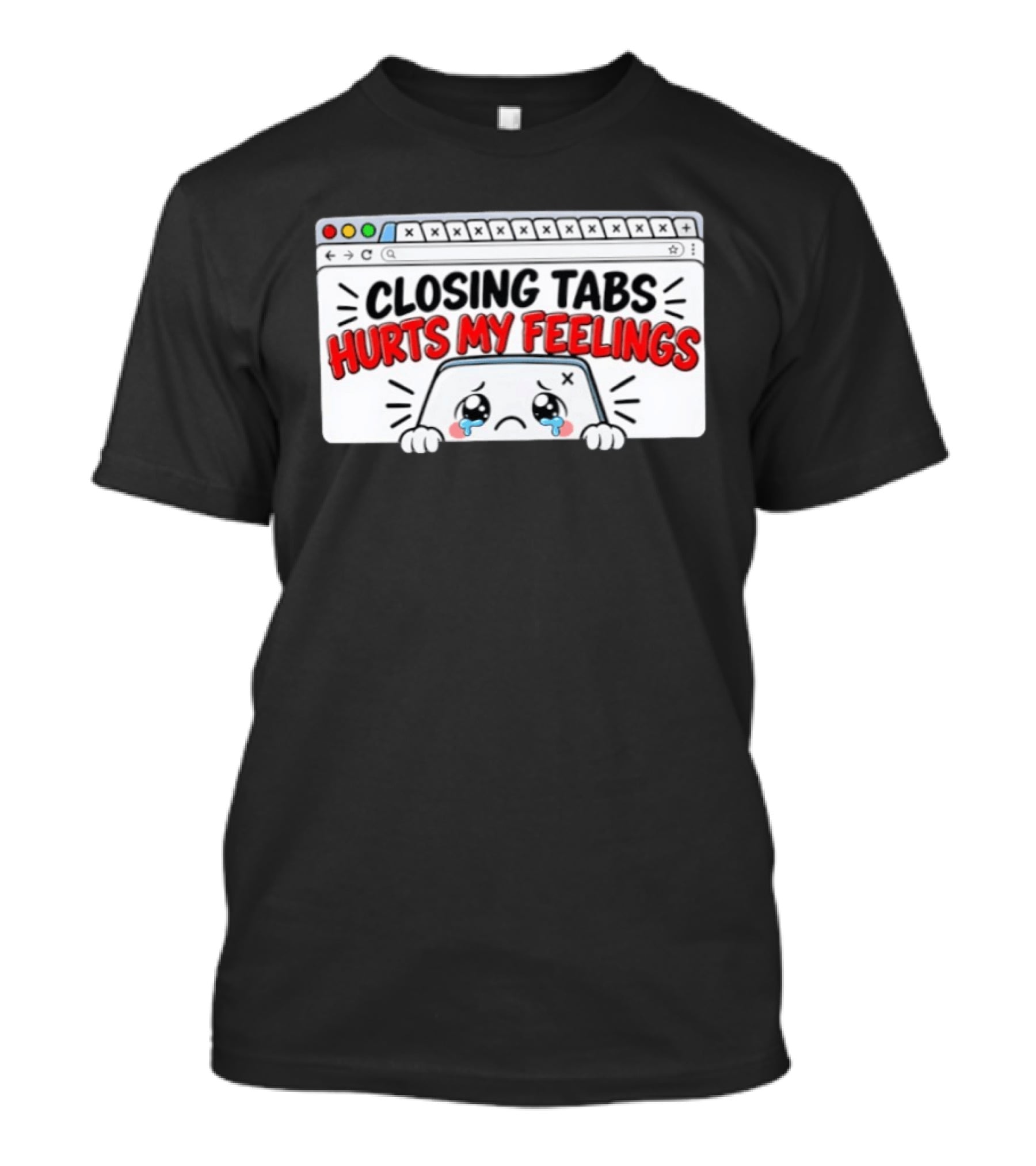 Closing Tabs Hurts My Feelings Cute Crying Tab Browser Meme T-Shirt