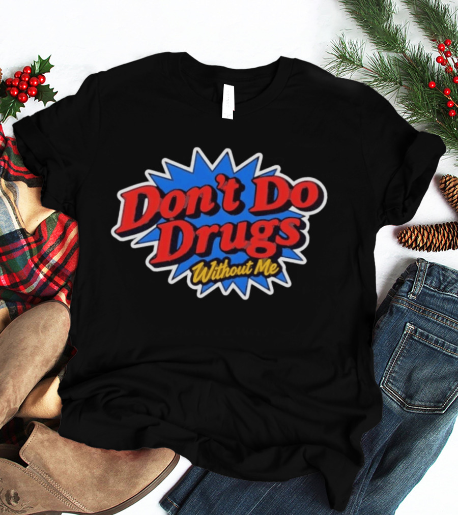 Don't Do Drugs Without Me Humor Bold Retro Text Burst T-Shirt