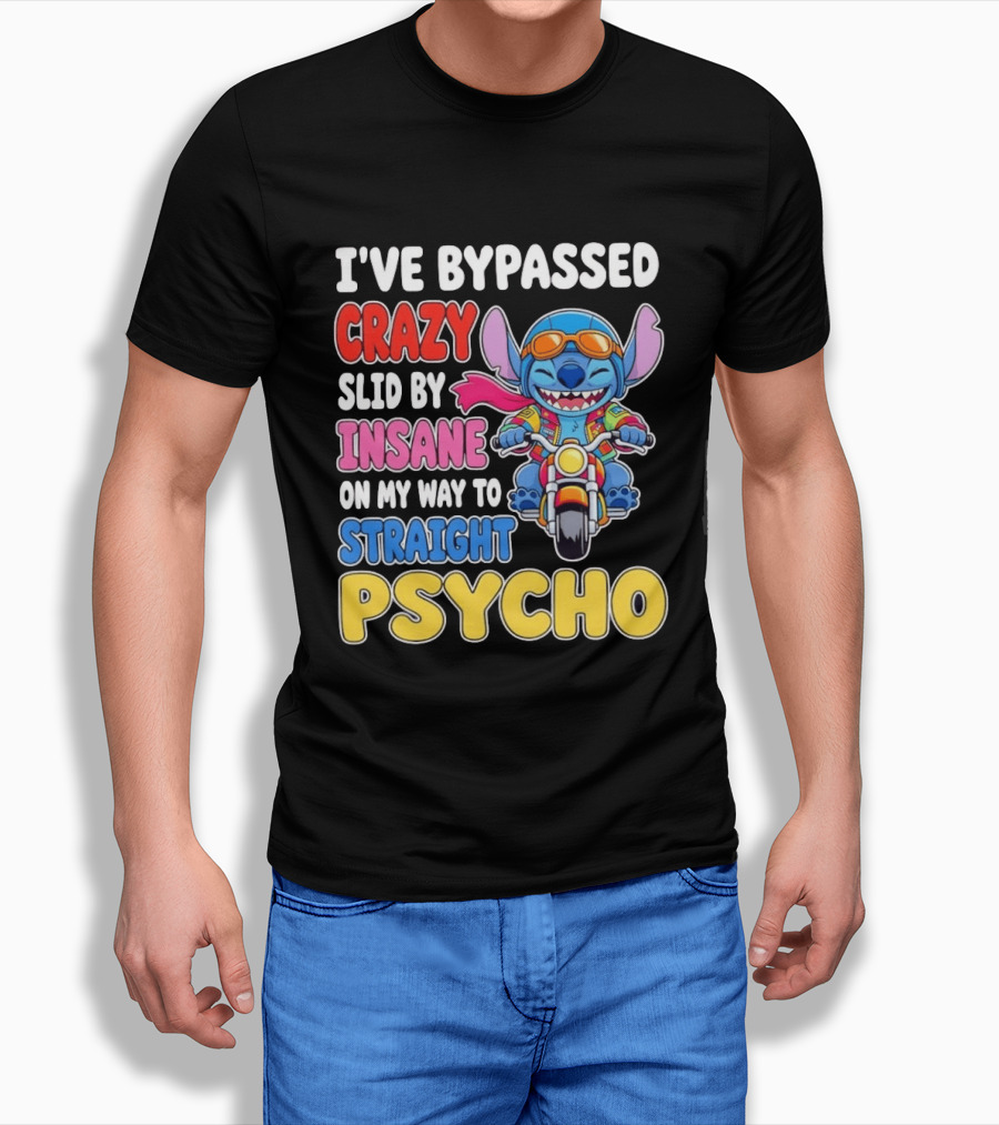 I've Bypassed Crazy Slid By Insane On My Way To Straight Psycho With Stitch Riding Motorcycle T-Shirt