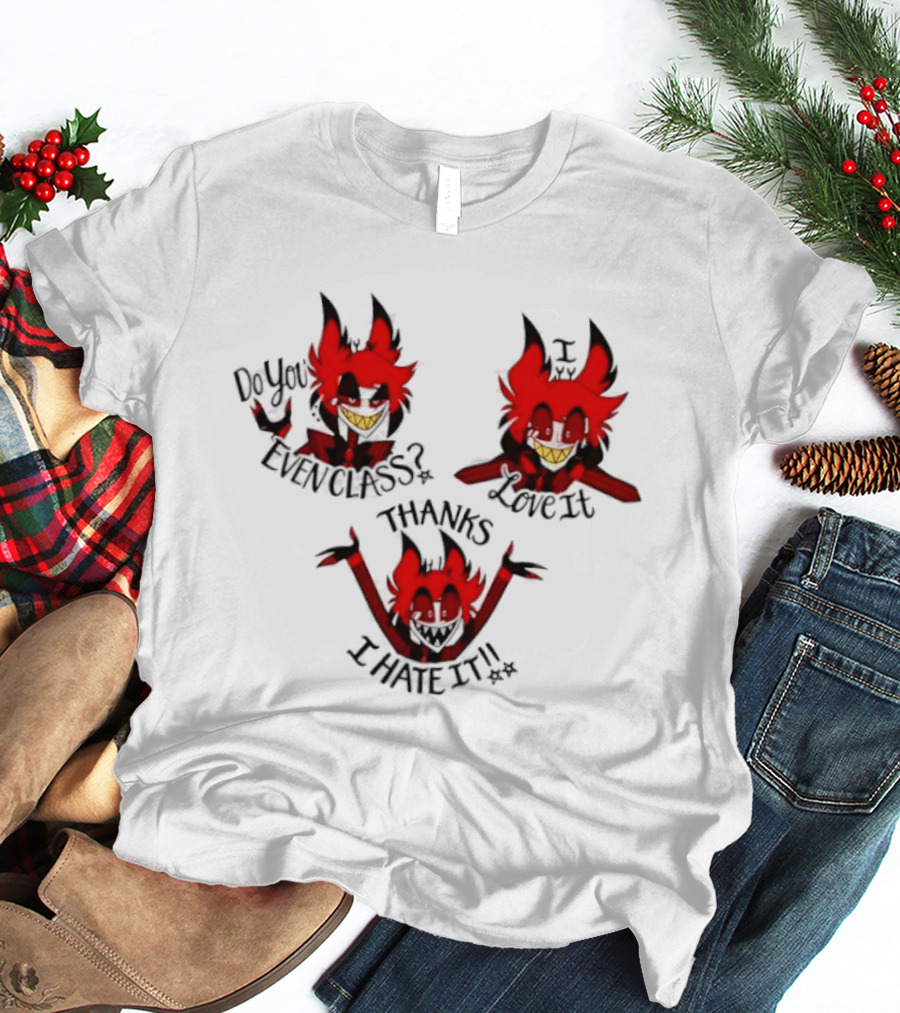 Alastor Hazbin Hotel Do You Even Class Thanks I Love It I Hate It T-Shirt