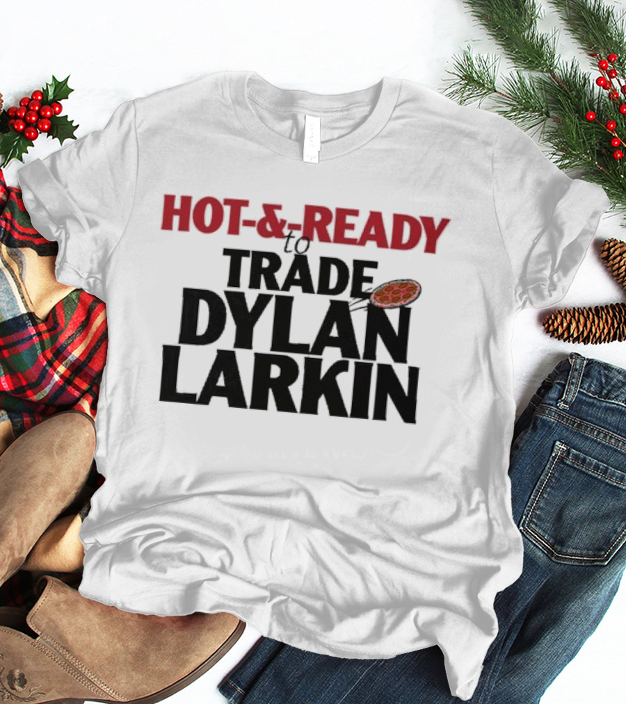 Hot And Ready To Trade Dylan Larkin Pizza T-Shirt