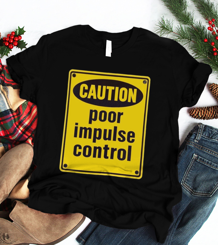 Caution Poor Impulse Control Sign Yellow Warning T-Shirt
