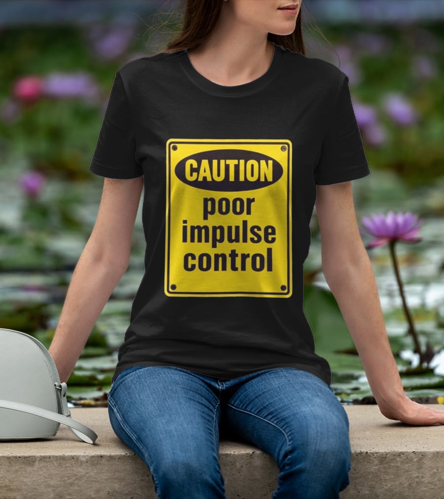 Caution Poor Impulse Control Sign Yellow Warning T-Shirt