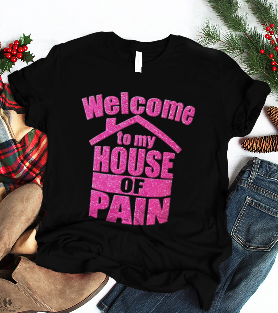 Welcome To My House Of Pain Pink Glitter T-Shirt