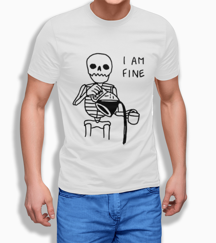 Skeleton Pouring Coffee I Am Fine T-Shirt