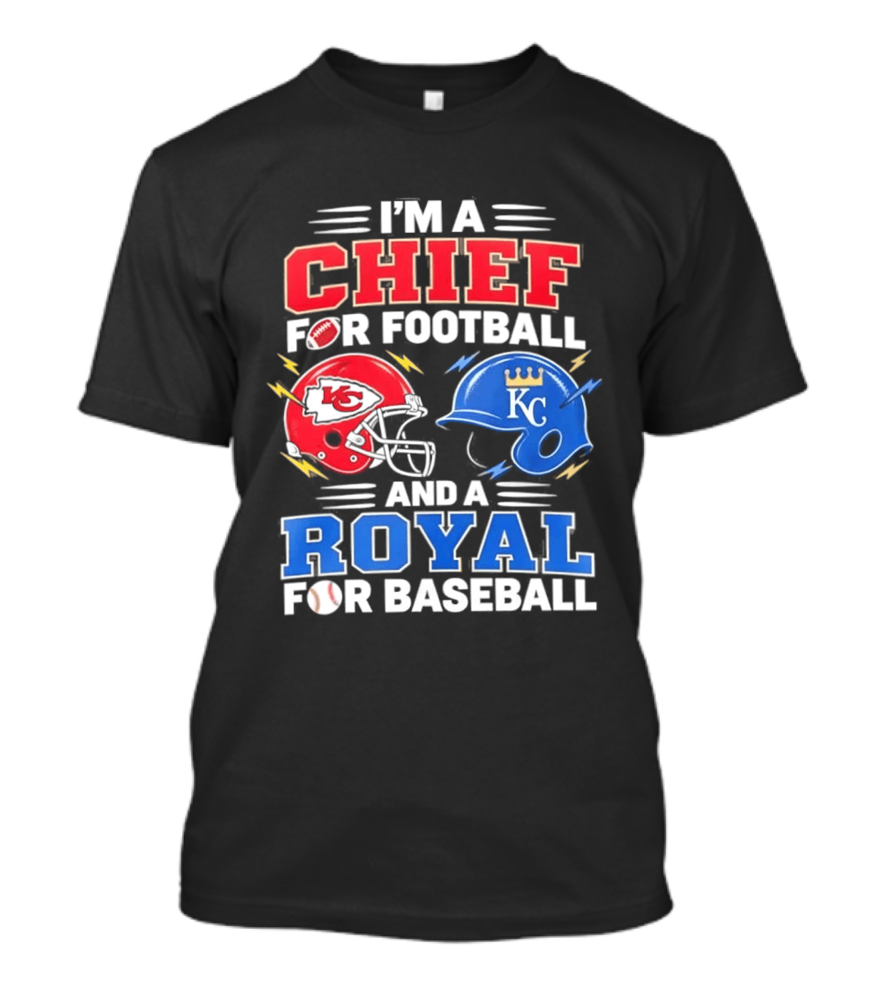 I'm A Chief For Football And A Royal For Baseball KC Sports Teams Fan T-Shirt