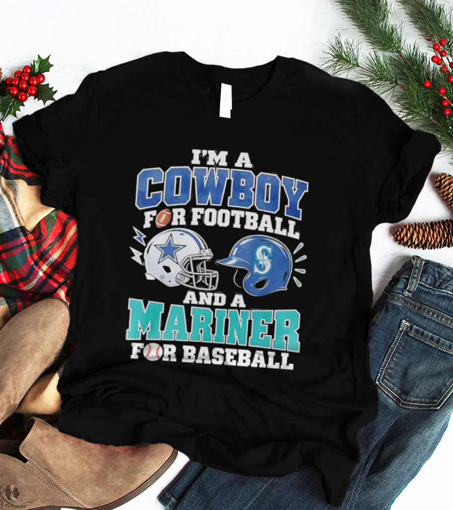 I'm A Cowboy For Football And A Mariner For Baseball T-Shirt
