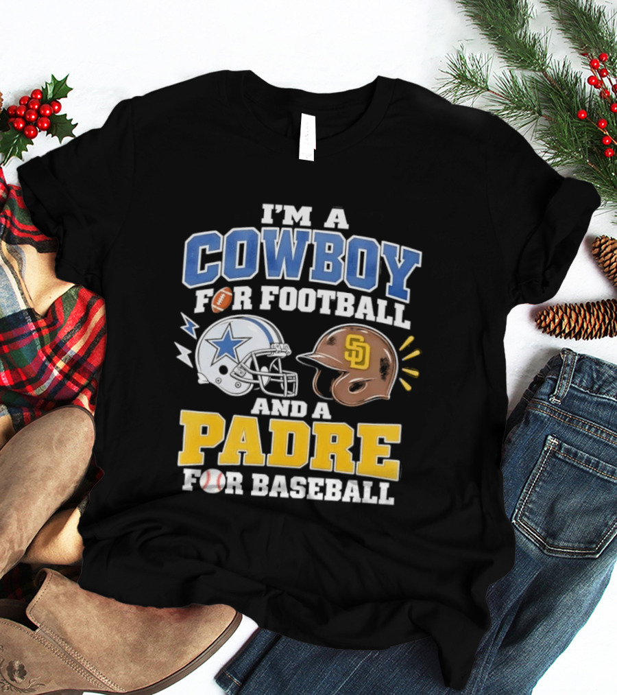 I'm A Cowboy For Football And A Padre For Baseball Sports Fan T-Shirt