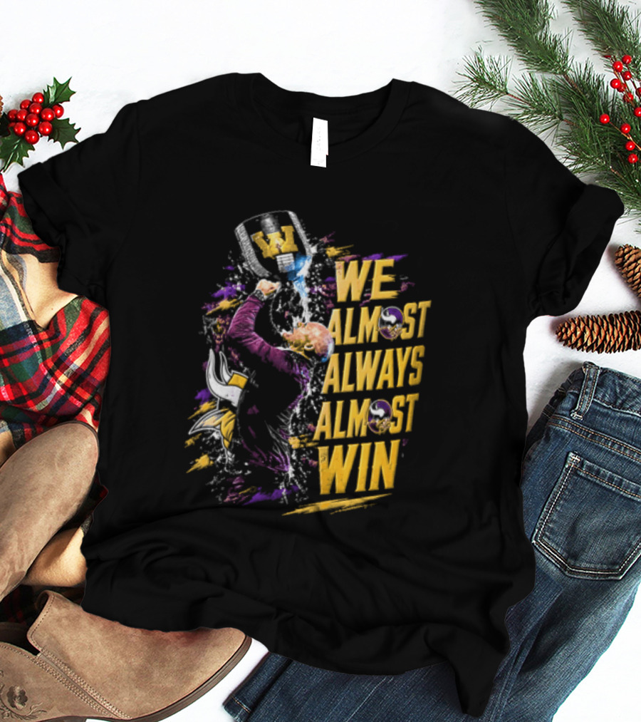 We Almost Always Almost Win Minnesota Vikings Football Fan Celebration T-Shirt