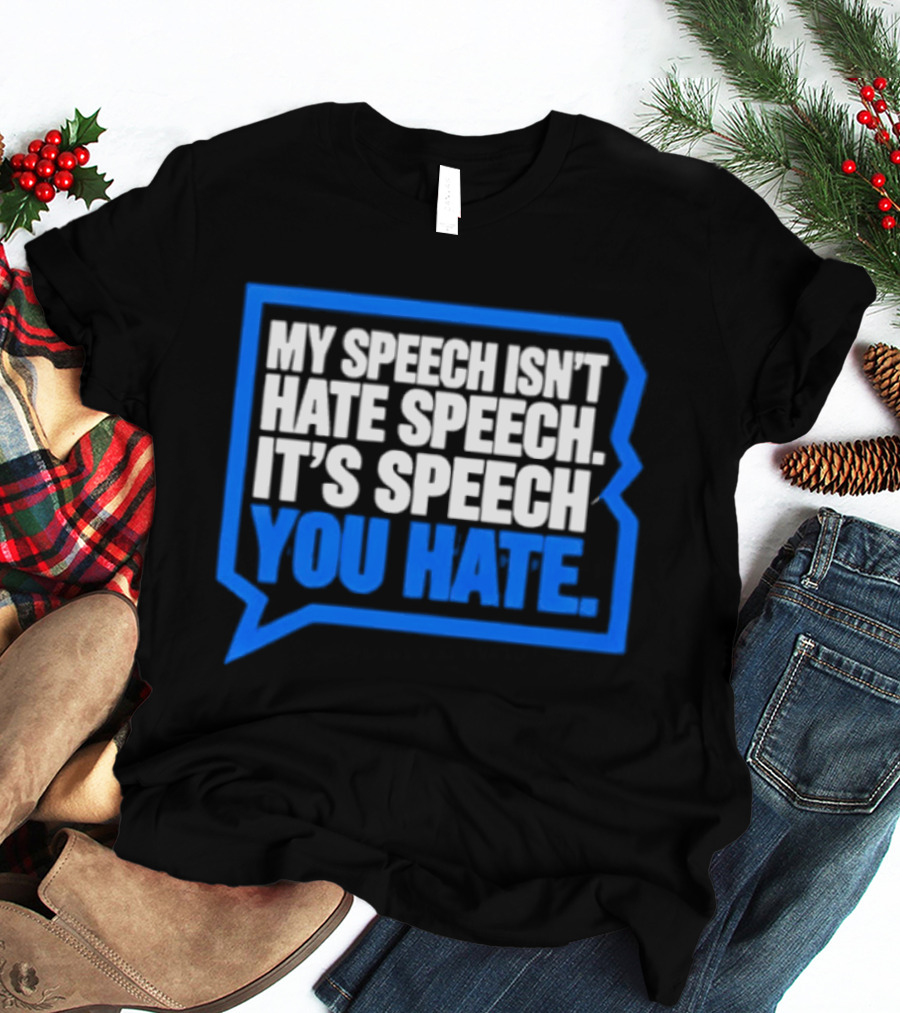 My Speech Isn't Hate Speech It's Speech You Hate Blue Speech Bubble T-Shirt