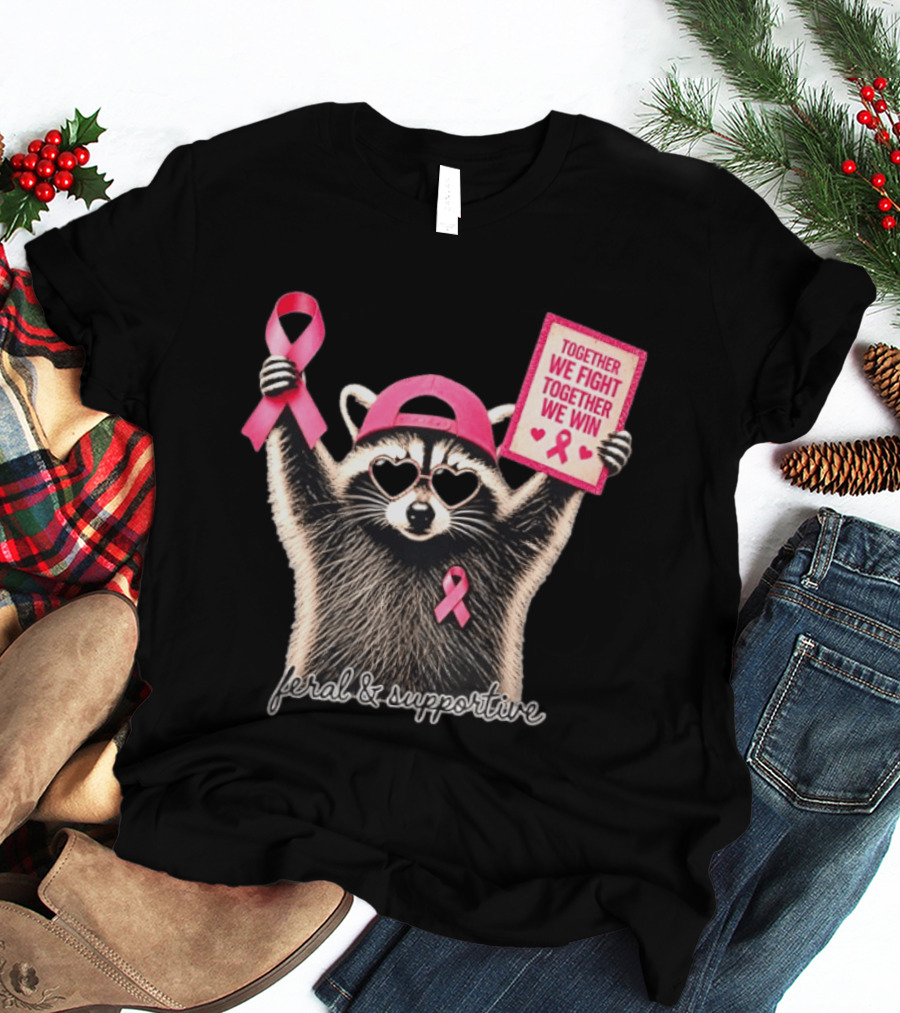 Feral And Supportive Raccoon Pink Ribbon Together We Fight Together We Win T-Shirt