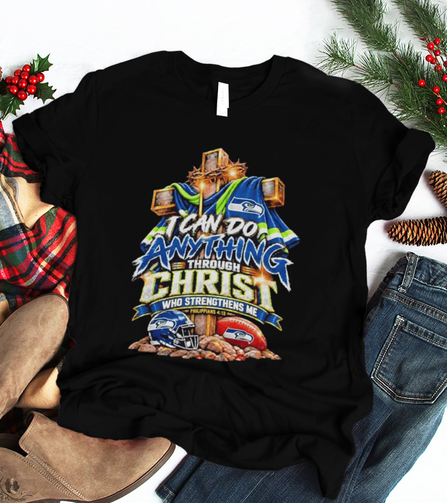 Seattle Seahawks I Can Do Anything Through Christ Who Strengthens Me Philippians 4:13 T-Shirt