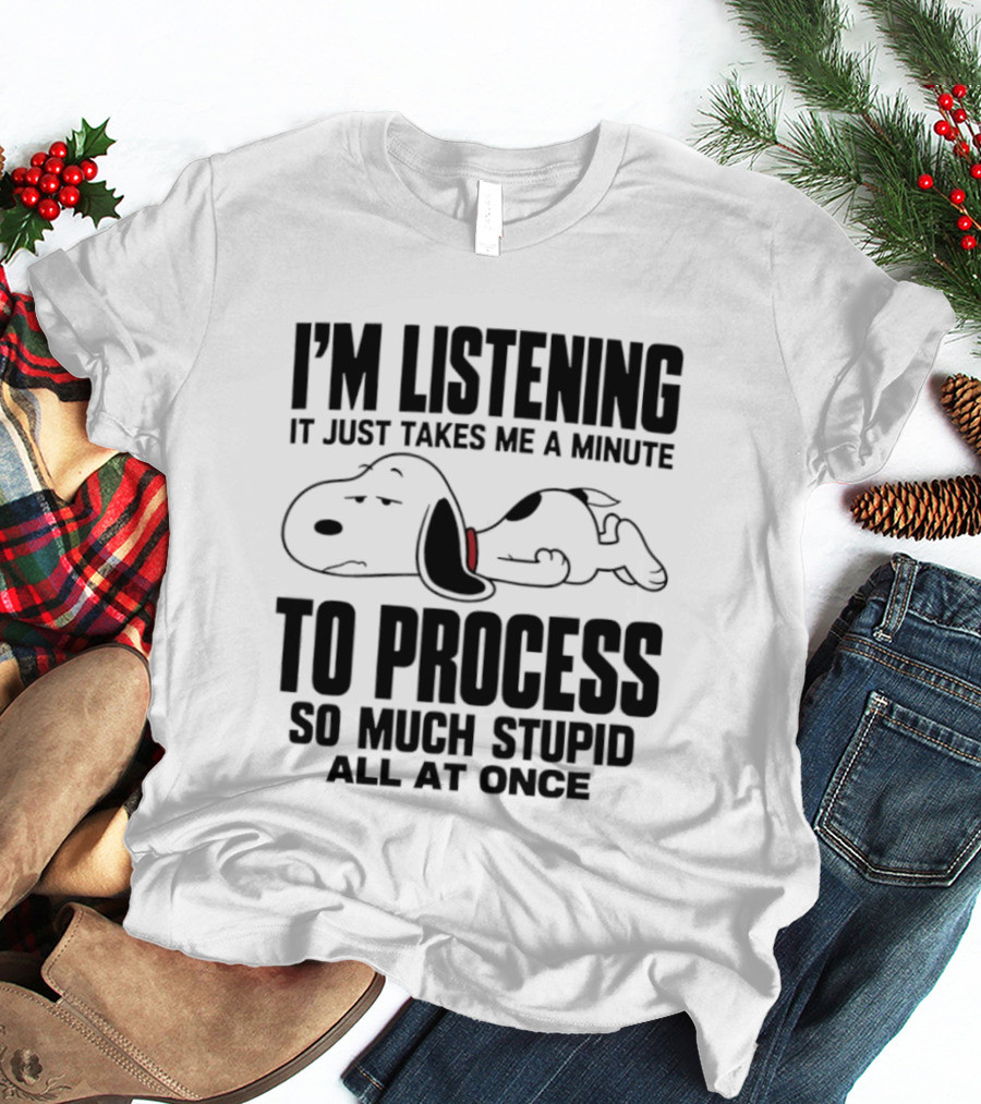 Snoopy I'm Listening To Process So Much Stupid All At Once T-Shirt
