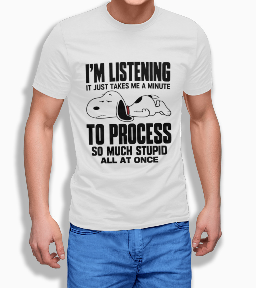 Snoopy I'm Listening To Process So Much Stupid All At Once T-Shirt