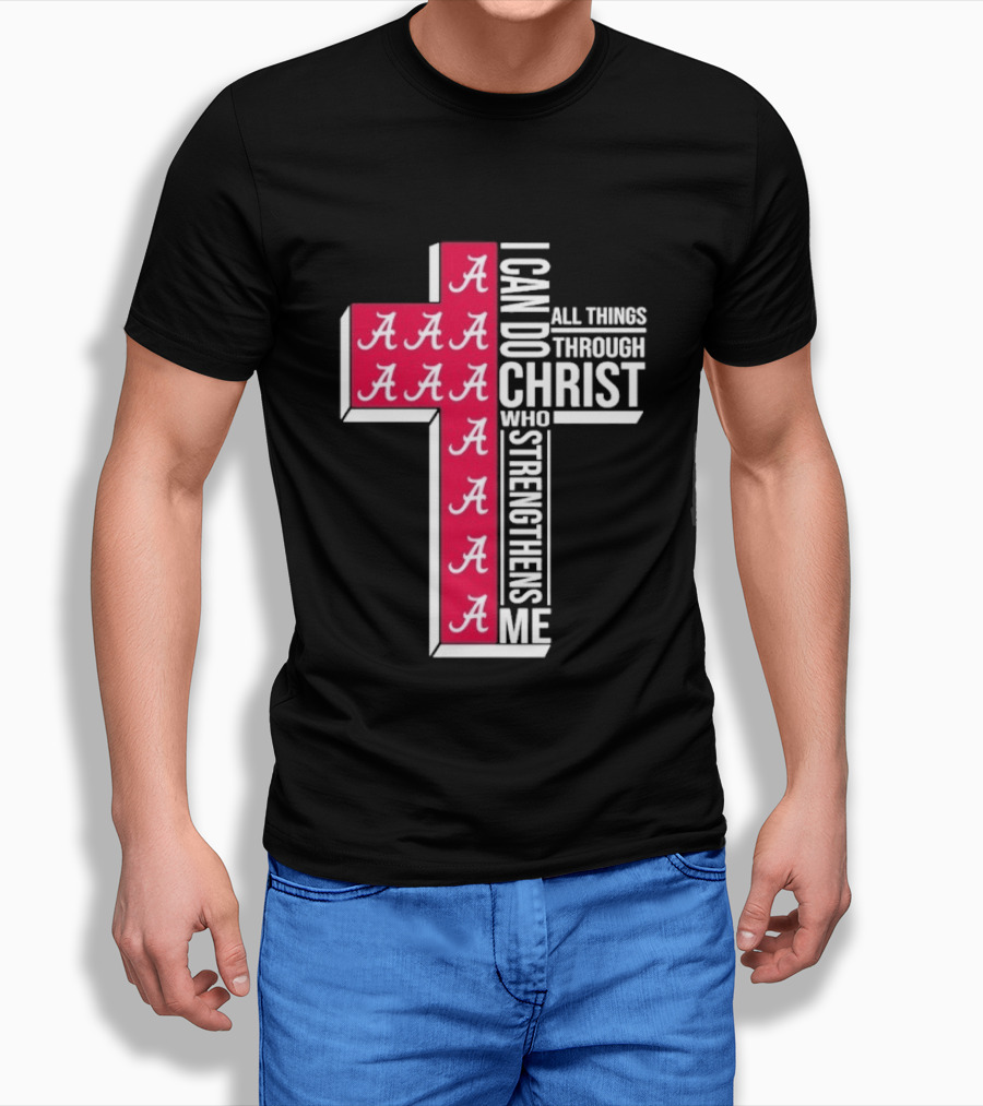 Alabama Crimson Tide I Can Do All Things Through Christ Who Strengthens Me Cross Christian Football Fan T-Shirt