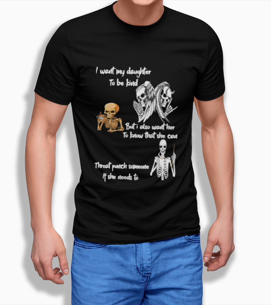 I Want My Daughter To Be Kind But Also Know She Can Throat Punch If Needed Skeletons And Masks T-Shirt