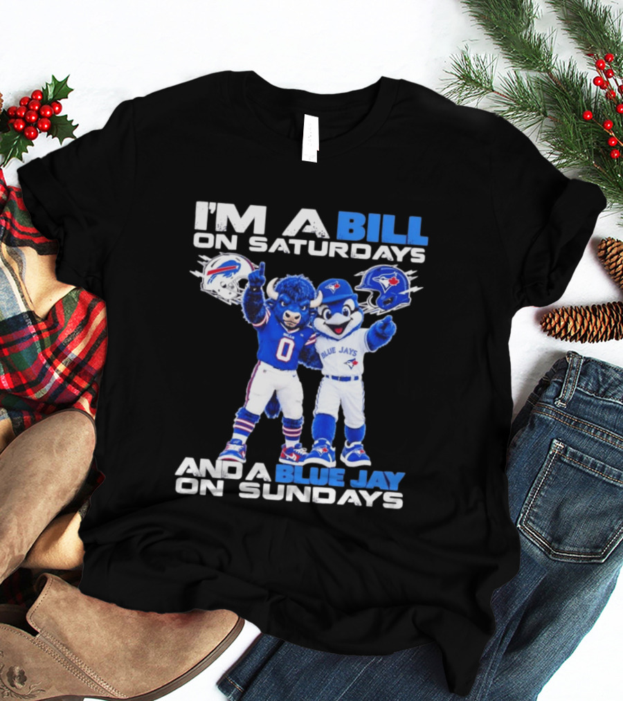 I'm A Bill On Saturdays And A Blue Jay On Sundays Buffalo Bills Blue Jays T-Shirt