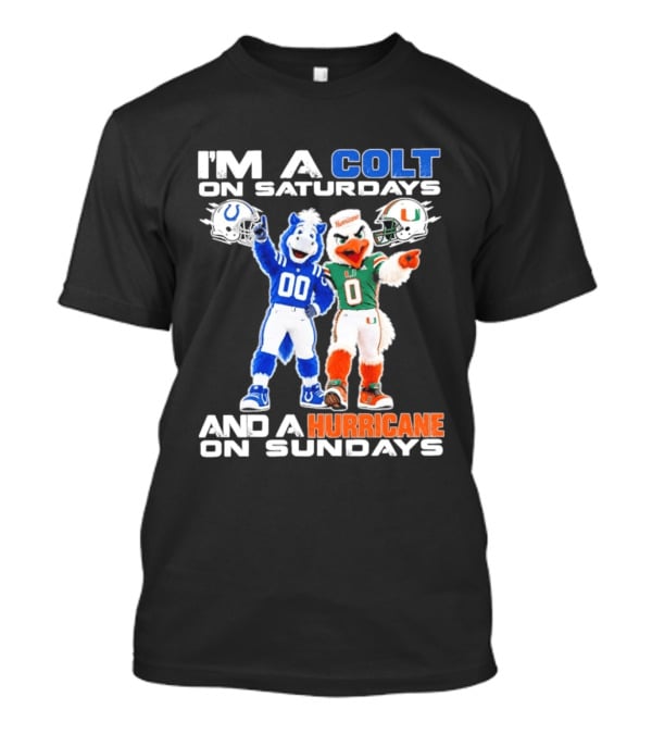 I'm A Colt On Saturdays And A Hurricane On Sundays Football Mascots T-Shirt