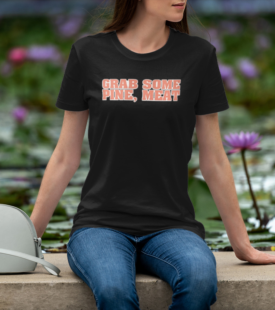 Grab Some Pine Meat Baseball Catchphrase Sports Humor T-Shirt