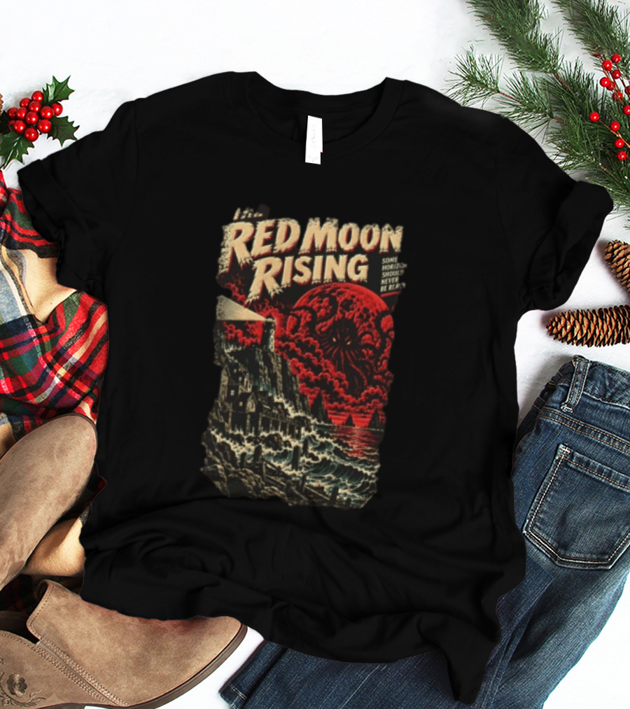 The Red Moon Rising Some Horrors Should Never Be Repeated T-Shirt