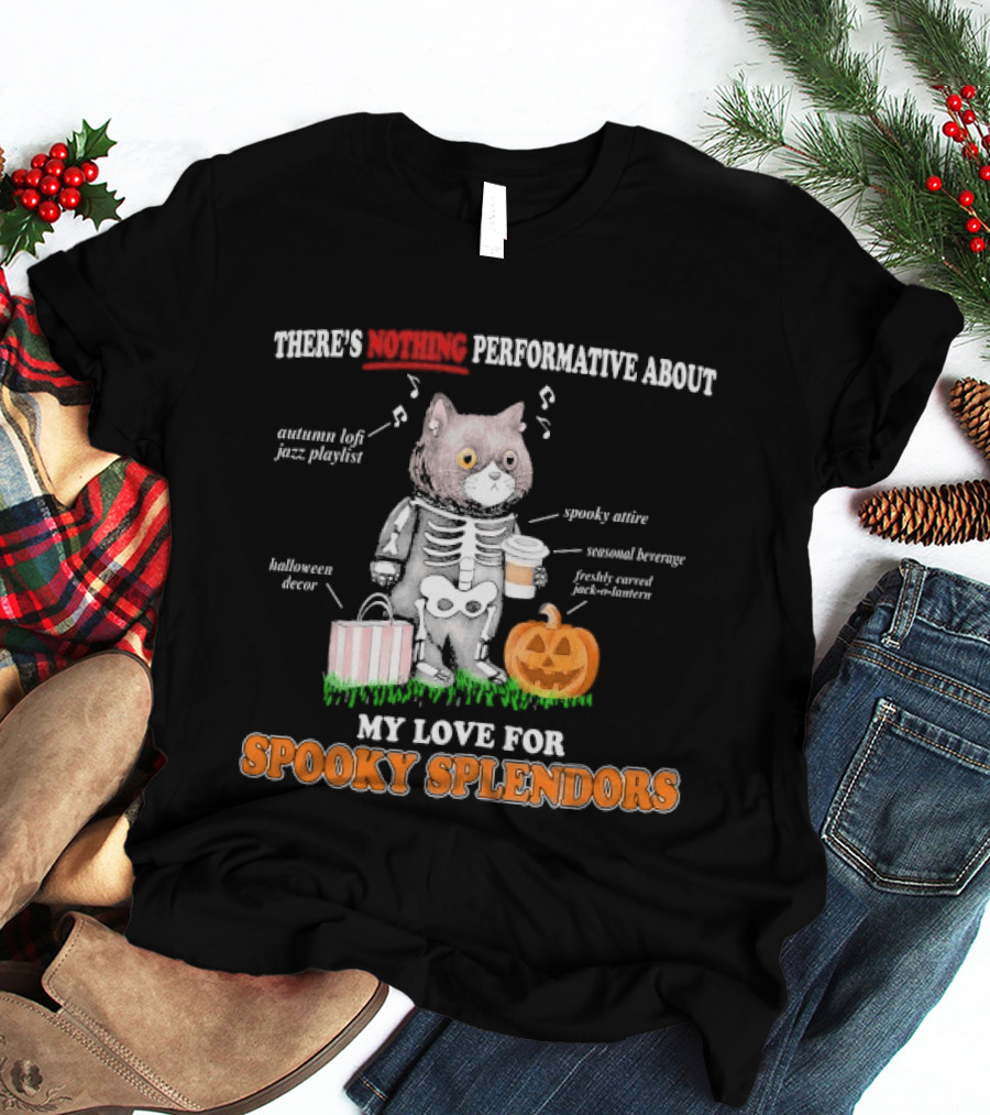 There's Nothing Performative About My Love For Spooky Splendors Autumn Vibes Halloween Decor Pumpkin Cat T-Shirt