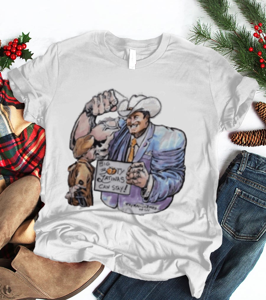 Big Booty Latinas Can Stay 2025 Cowboy Funny Sign T-Shirt
