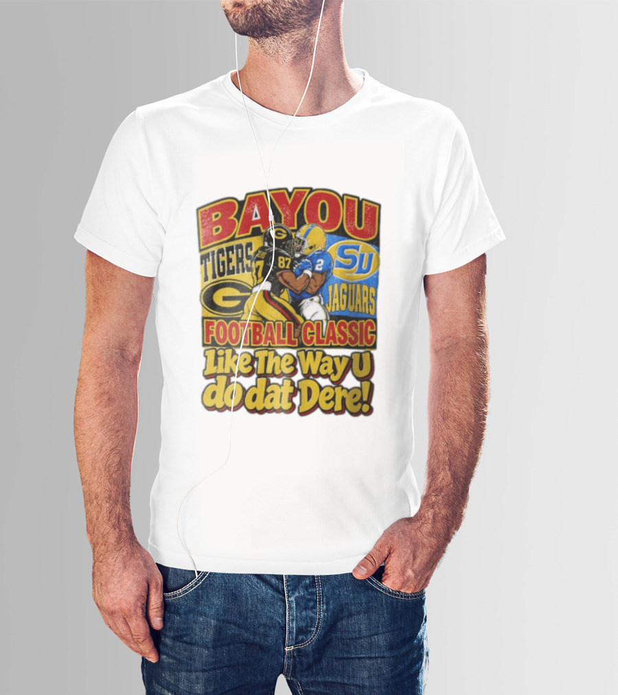 Bayou Classic Grambling State Tigers Vs Southern University Jaguars Football Like The Way U Do Dat Dere T-Shirt