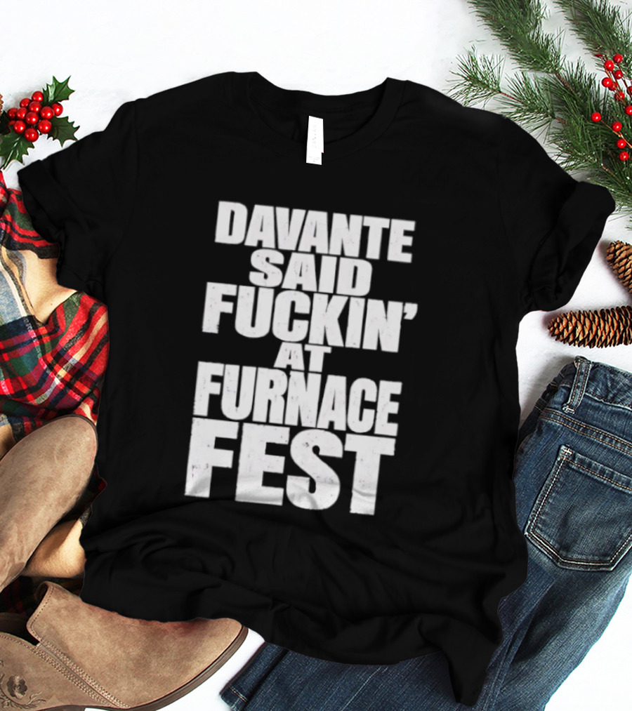 Davante Said Fuckin' At Furnace Fest T-Shirt