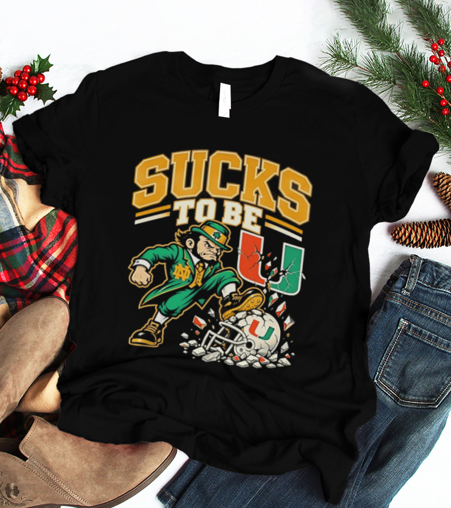 Sucks To Be U Notre Dame Fighting Irish Vs Miami Hurricanes 2026 T-Shirt