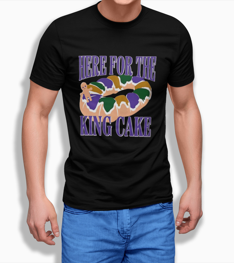 Here For The King Cake Mardi Gras New Orleans T-Shirt