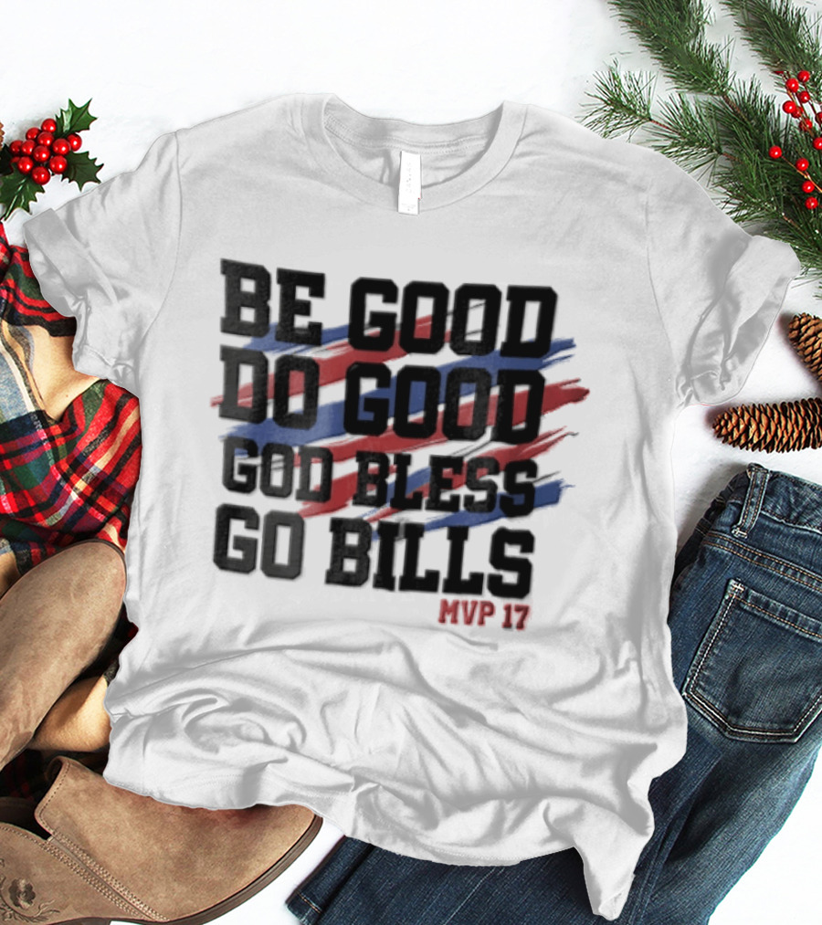 Buffalo Bills Be Good Do Good God Bless Go Bills MVP 17 T-Shirt