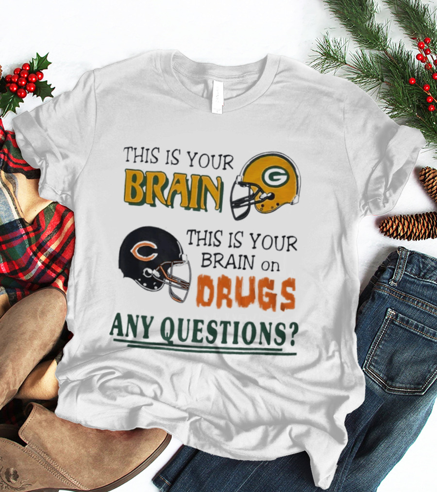 This Is Your Brain Green Bay Packers Helmet Brain On Drugs Chicago Bears Helmet Any Questions T-Shirt