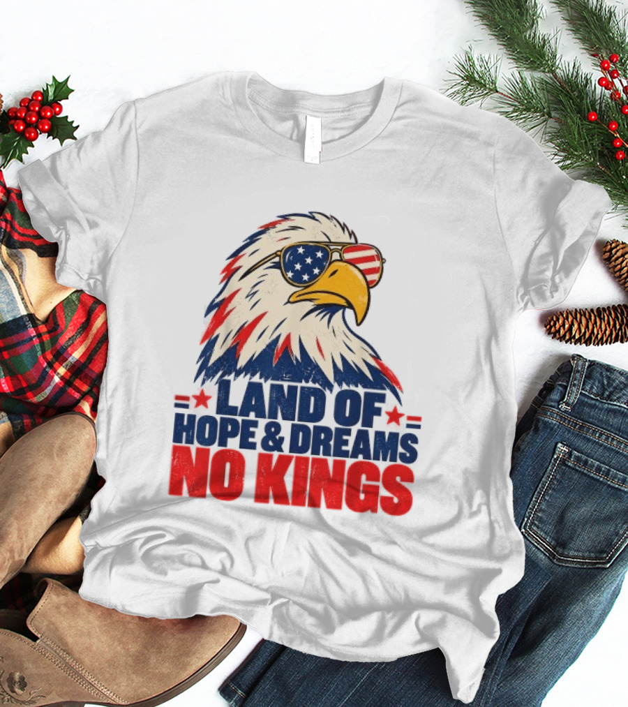 Land Of Hope & Dreams No Kings Eagle With American Flag Sunglasses T-Shirt