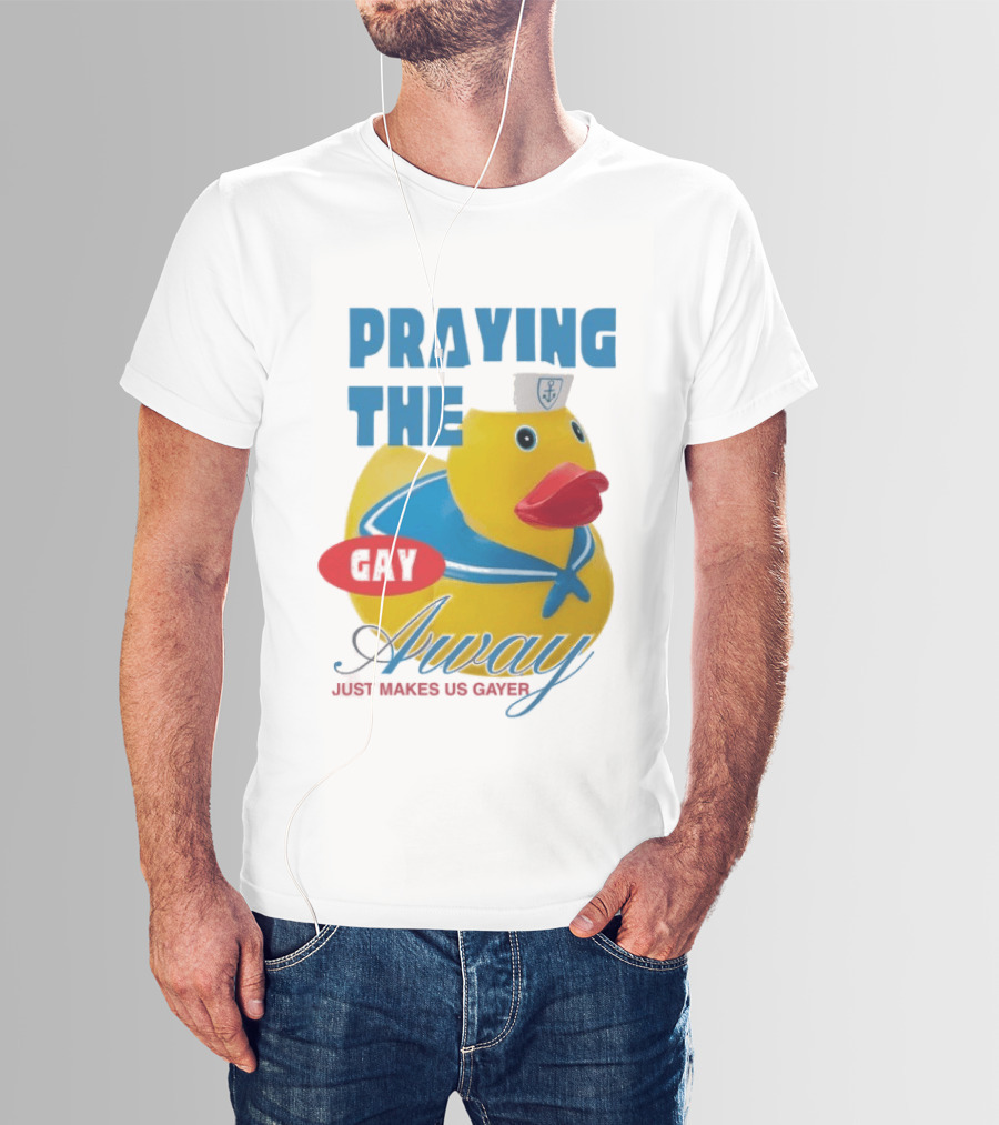 Praying The Gay Away Just Makes Us Gayer Pride Rubber Duck Sailor Hat T-Shirt