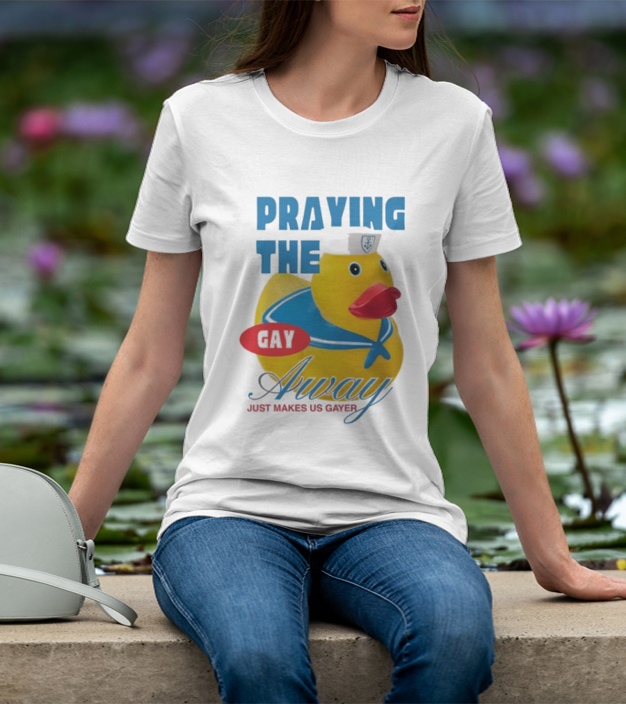 Praying The Gay Away Just Makes Us Gayer Pride Rubber Duck Sailor Hat T-Shirt