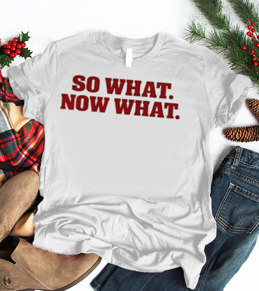 So What Now What Attitude Bold Red T-Shirt