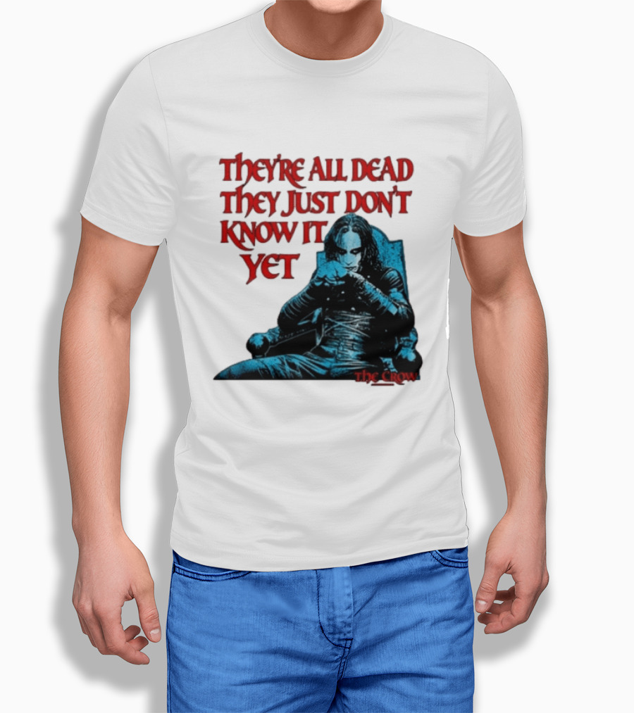 The Crow 1994 They're All Dead They Just Don't Know It Yet T-Shirt