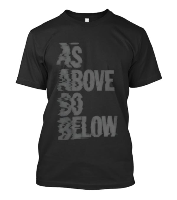 As Above So Below Glitch Dark Effect T-Shirt