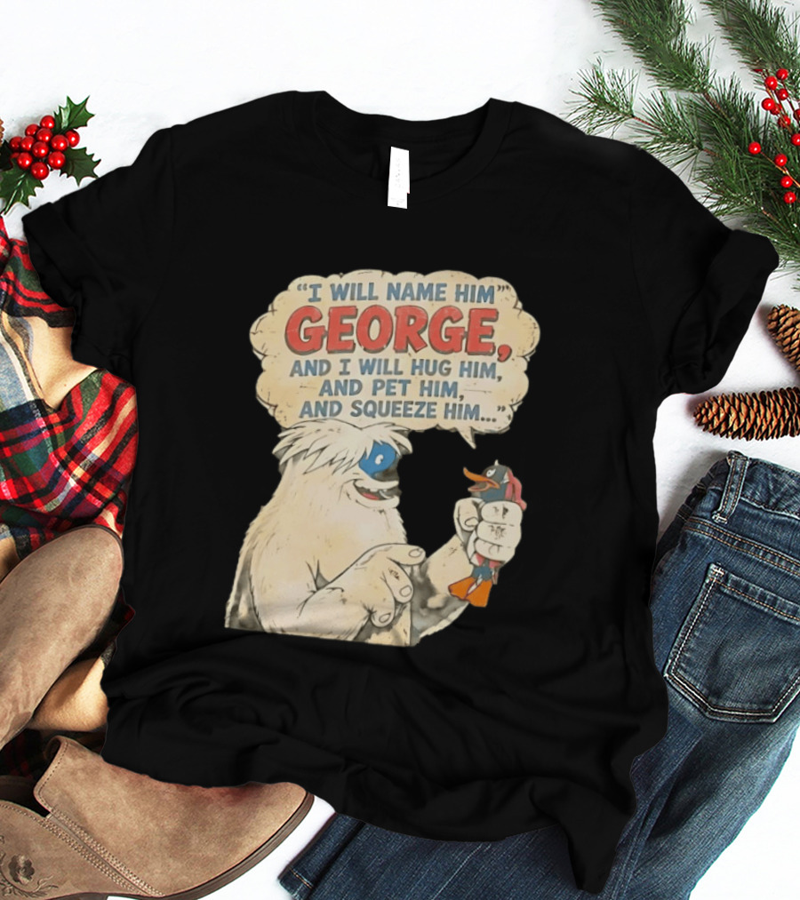 I Will Name Him George And I Will Hug Him And Pet Him And Squeeze Him Daffy Duck Looney Tunes Classic Cartoon T-Shirt