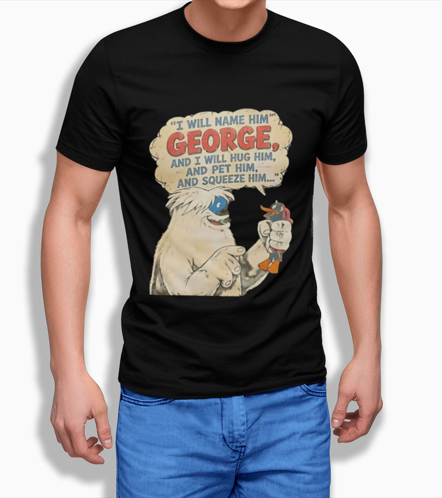 I Will Name Him George And I Will Hug Him And Pet Him And Squeeze Him Daffy Duck Looney Tunes Classic Cartoon T-Shirt