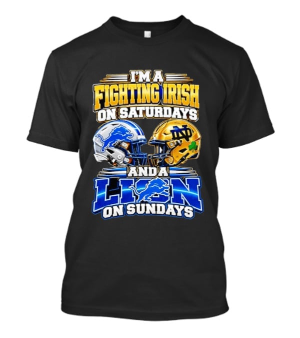 I'm A Fighting Irish On Saturdays And A Lion On Sundays Football Helmets T-Shirt