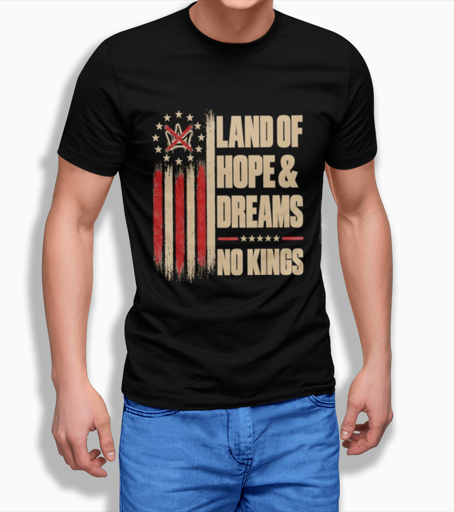 Land Of Hope And Dreams No Kings American Flag Stars Patriot T-Shirt