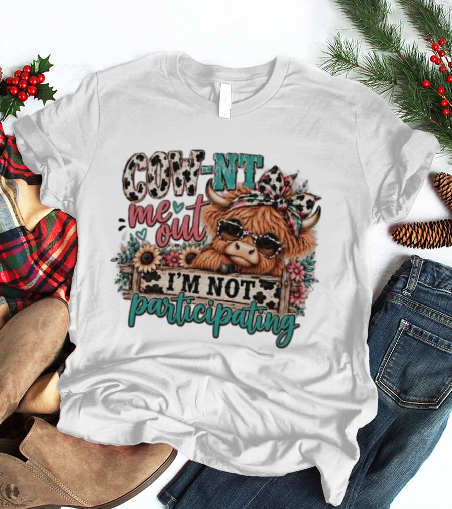 COW NT Me Out I'm Not Participating Cute Cow With Sunglasses And Flowers T-Shirt