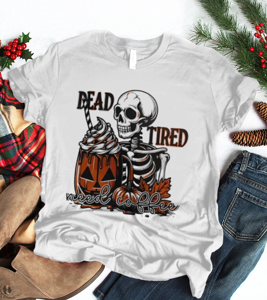 Halloween Skeleton Dead Tired Need Coffee Pumpkin Leaves T-Shirt