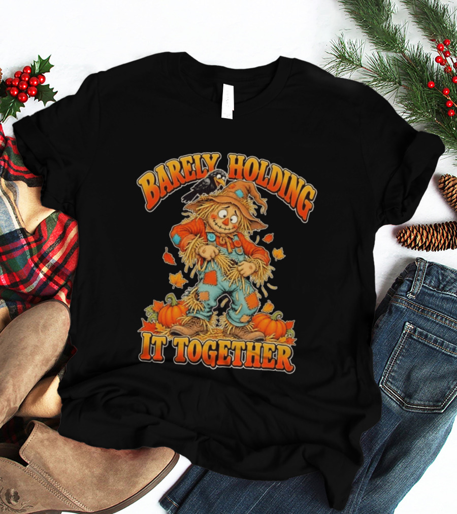 Barely Holding It Together Scarecrow Autumn Fall T-Shirt