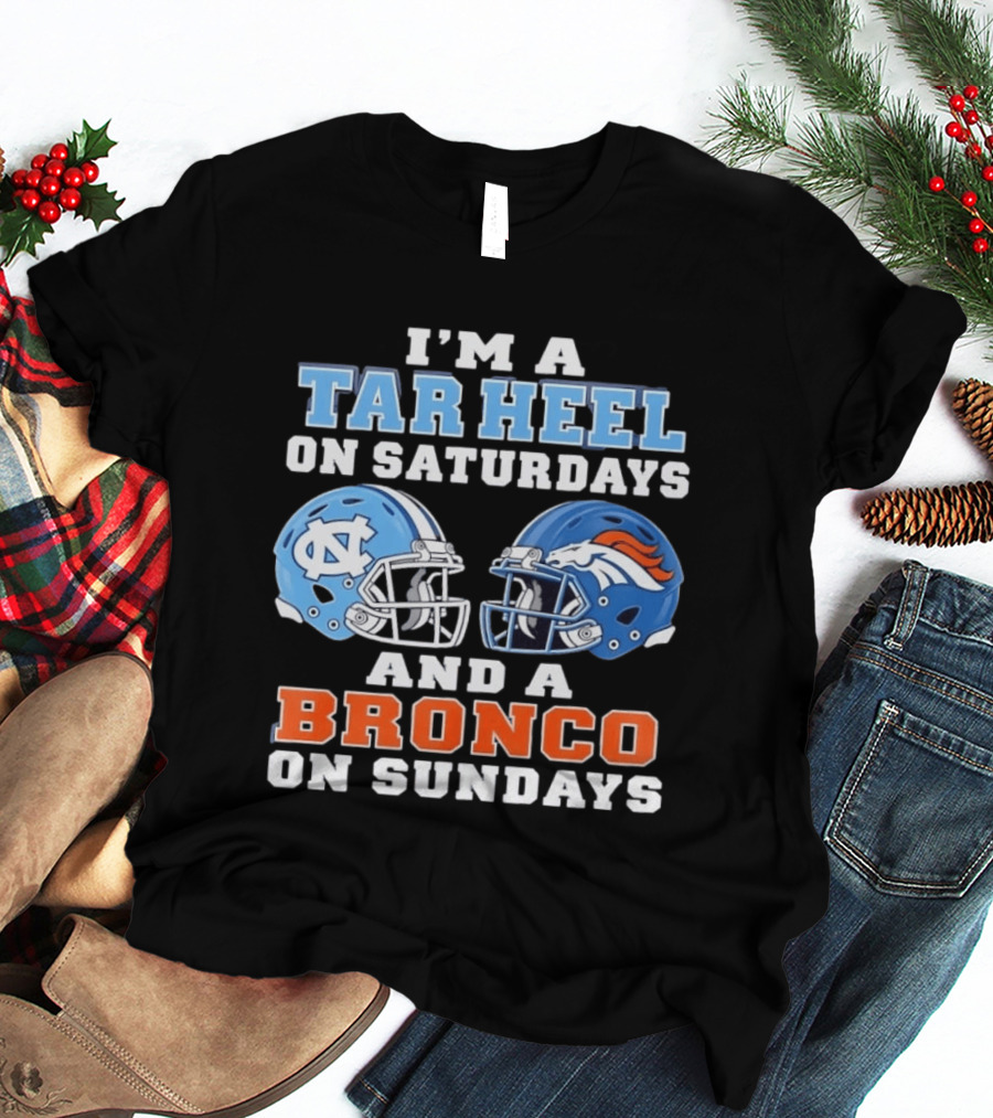 I'm A Tar Heel On Saturdays And A Bronco On Sundays Football Helmets T-Shirt