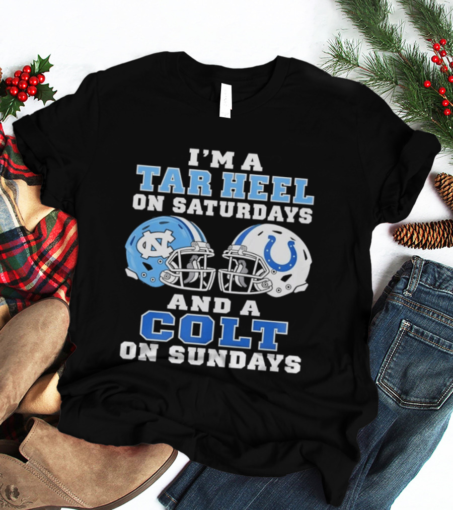 I'm A Tar Heel On Saturdays And A Colt On Sundays Football Fan Gear T-Shirt