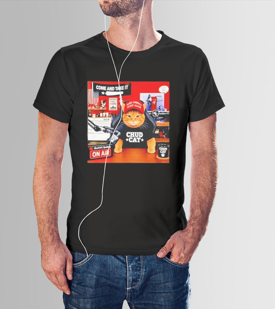 Come And Take It Chud Cat Radio Host On Air Make America Great Again T-Shirt