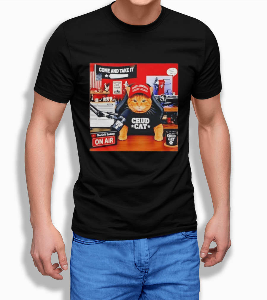 Come And Take It Chud Cat Radio Host On Air Make America Great Again T-Shirt