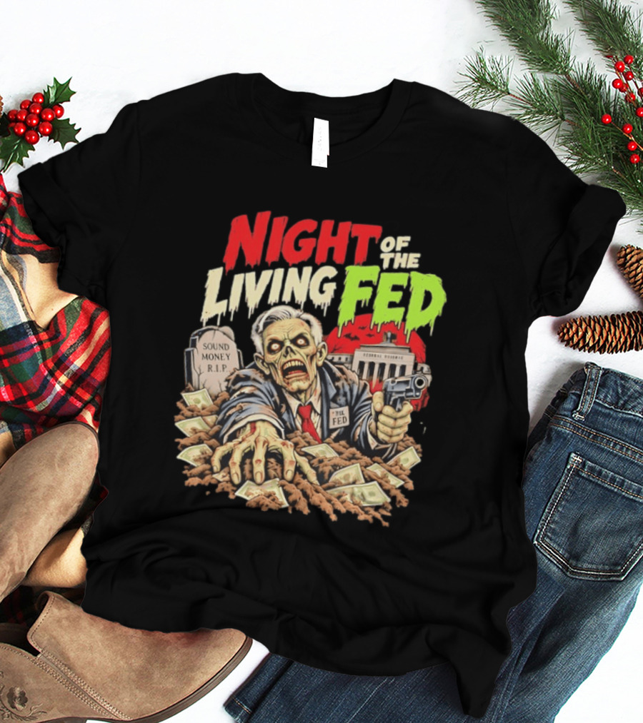 Night Of The Living Fed Zombie Money R.I.P Sound Money Federal Reserve T-Shirt
